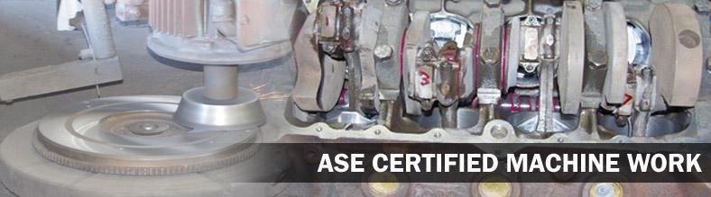 ASE Certified Machine Work 